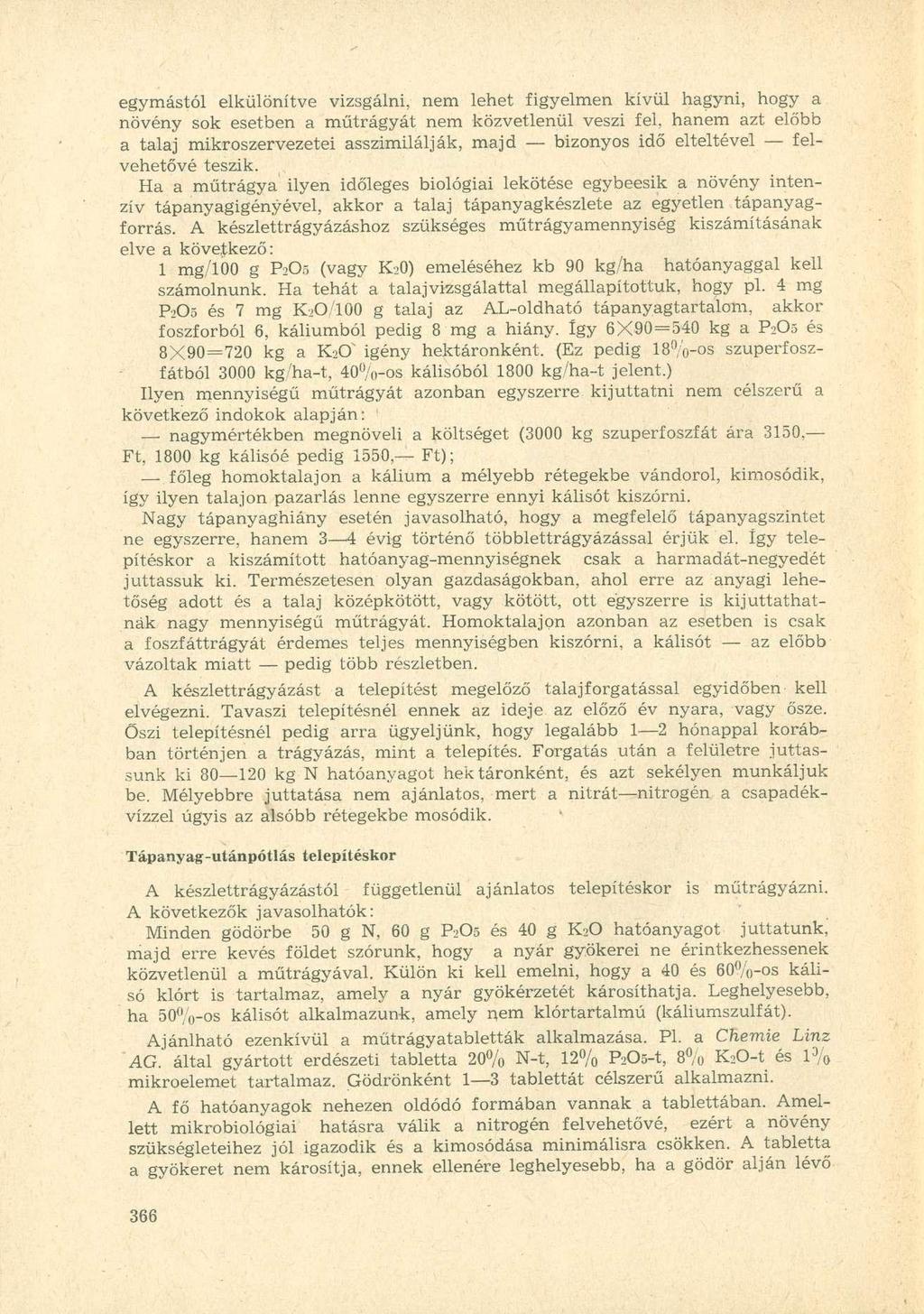 egymástól elkülönítve vizsgálni, nem lehet figyelmen kívül hagyni, hogy a növény sok esetben a műtrágyát nem közvetlenül veszi fel, hanem azt előbb a talaj mikroszervezetei asszimilálják, majd