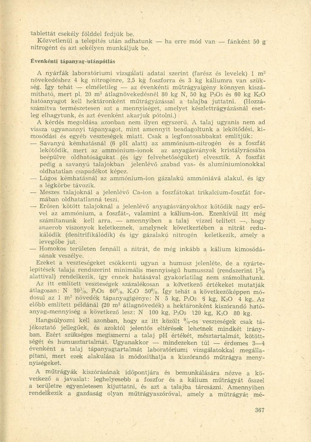 tablettát csekély földdel fedjük be. Közvetlenül a telepítés után adhatunk nitrogént és azt sekélyen munkáljuk be.