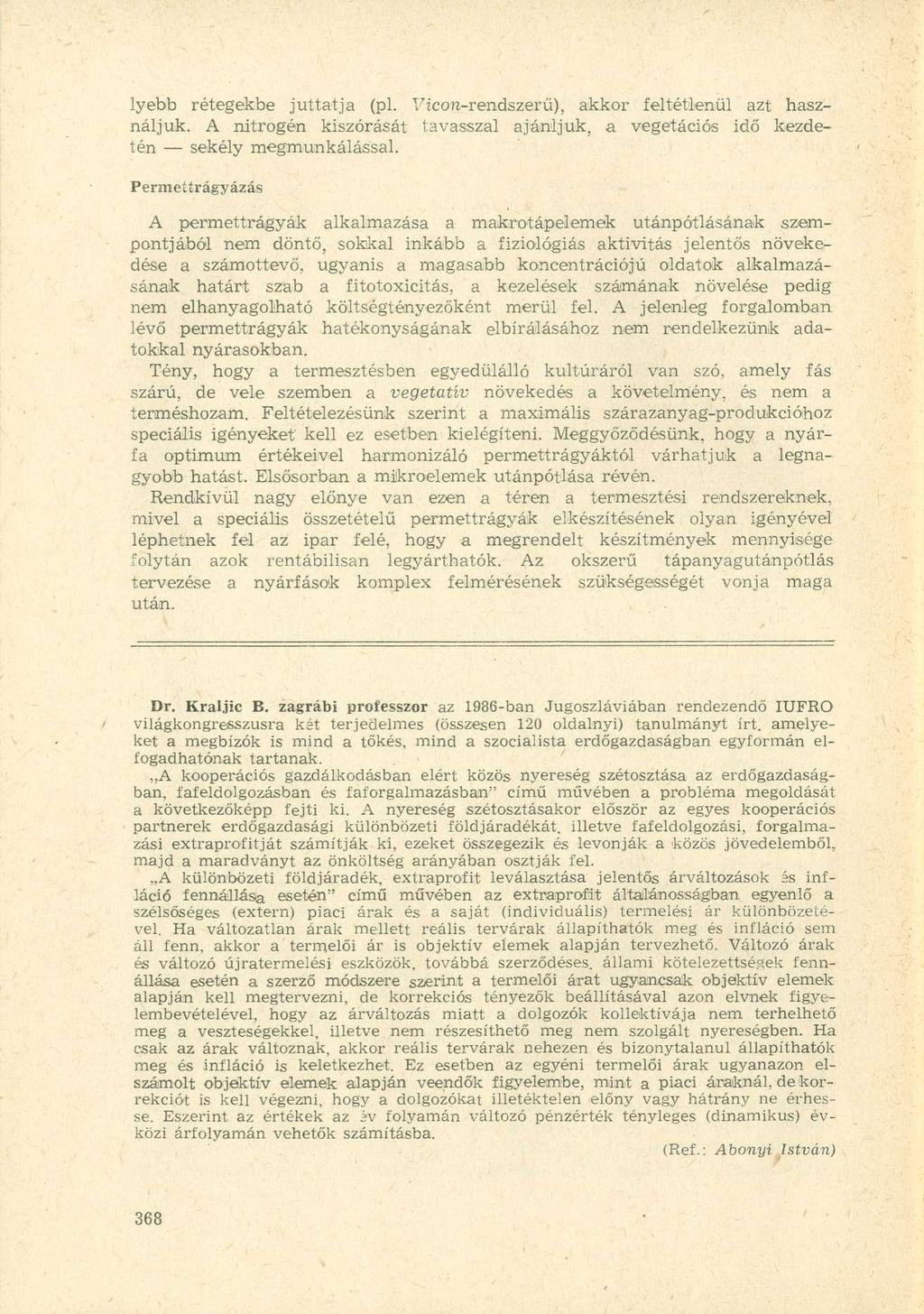 lyebb rétegekbe juttatja (pl. Vicon-rendszerű), akkor feltétlenül azt használjuk. A nitrogén kiszórását tavasszal ajánljuk, a vegetációs idő kezdetén sekély megmunkálással.