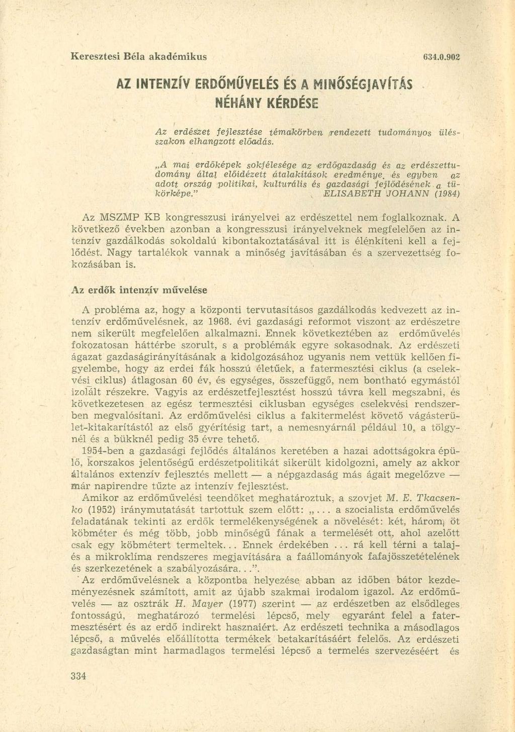 Keresztesi Béla akadémikus 634.0.902 AZ INTENZÍV ERDŐMŰVELÉS ÉS A MINŐSÉGJAVÍTÁS NÉHÁNY KÉRDÉSE Az erdészet fejlesztése témakörben rendezett tudományos ülésszakon elhangzott előadás.