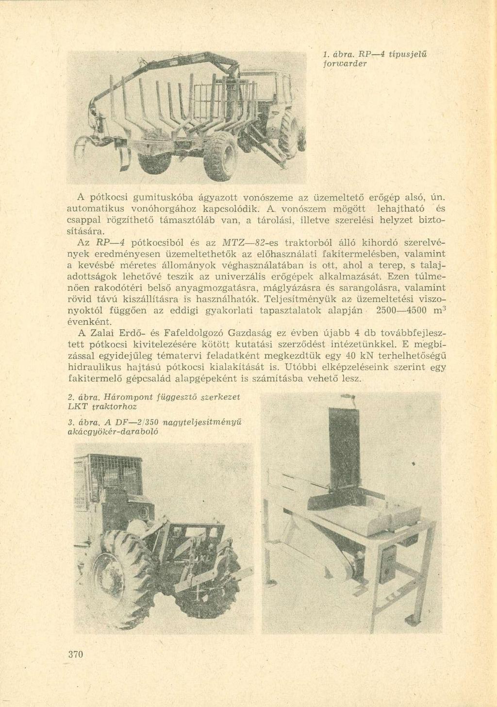 1. ábra. RP 4 típusjelű forwarder III A pótkocsi gumituskóba ágyazott vonószeme az üzemeltető erőgép alsó, ún. automatikus vonóhorgához kapcsolódik.