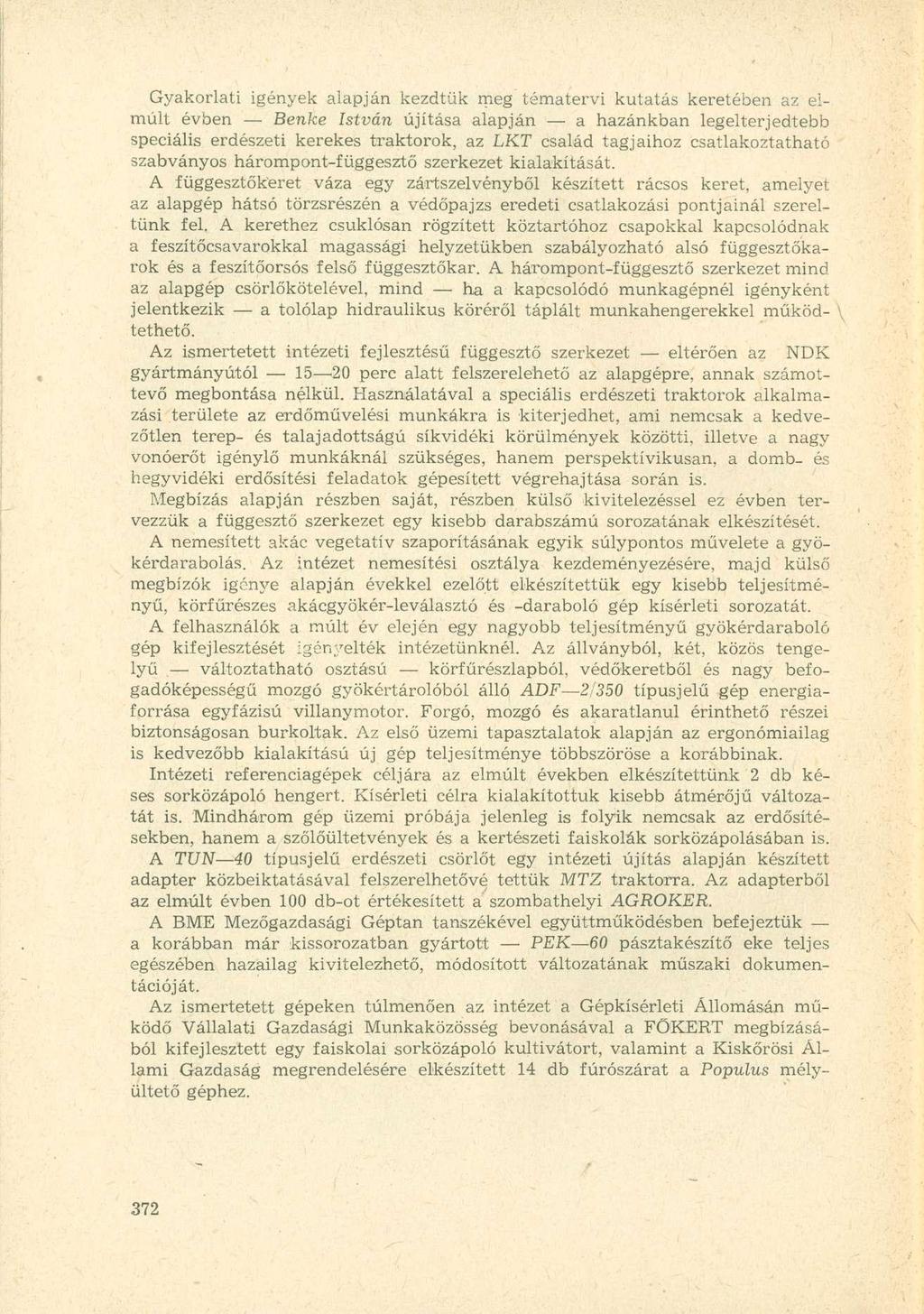 Gyakorlati igények alapján kezdtük meg tématervi kutatás keretében az elmúlt évben Benke István újítása alapján a hazánkban legelterjedtebb speciális erdészeti kerekes traktorok, az LKT család