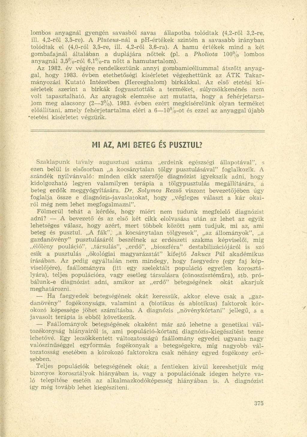 lombos anyagnál gyengén savasból savas állapotba tolódtak (4,2-ről 3,2-re, ül. 4,2-ről 3,5-re). A Píuíews-nál a ph-értékek szintén a savasabb irányban tolódtak el (4,0-ról 3,5-re, ül. 4,2-ről 3,6-ra).