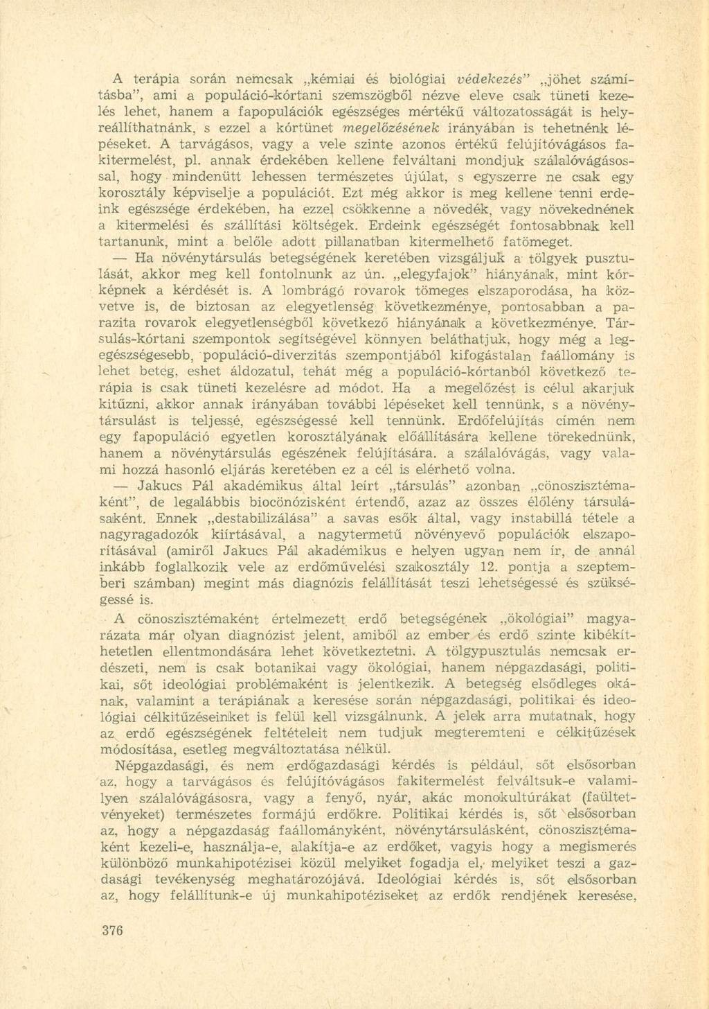 A terápia során nemcsak kémiai és biológiai védekezés" jöhet számításba", ami a populáció-kórtani szemszögből nézve eleve csak tüneti kezelés lehet, hanem a fapopulációk egészséges mértékű