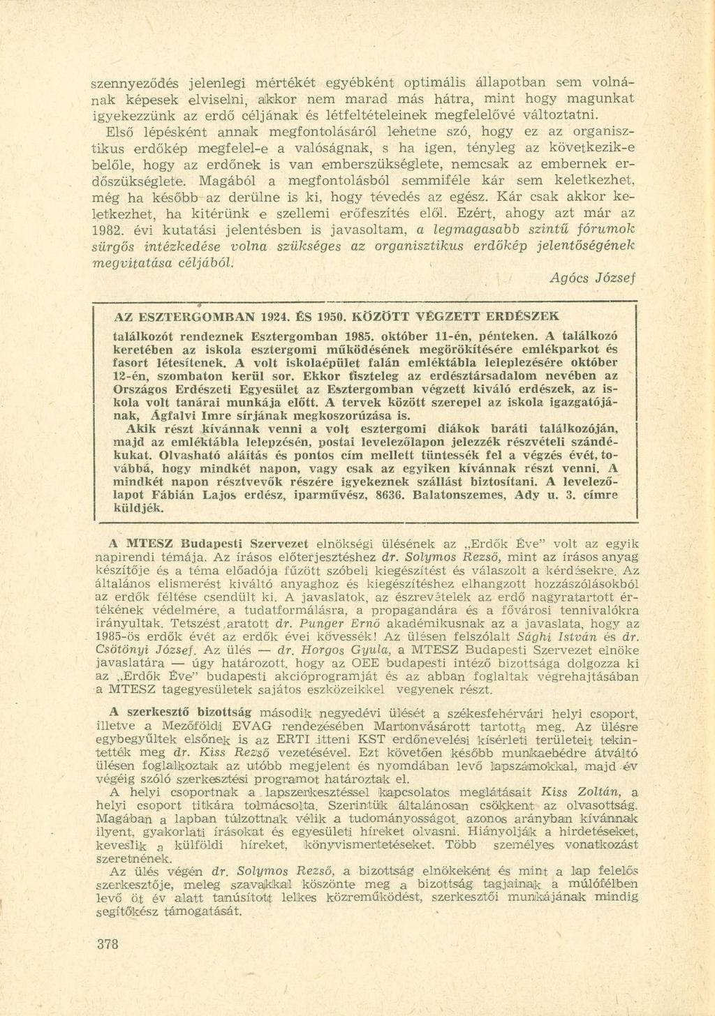 szennyeződés jelenlegi mértékét egyébként optimális állapotban sem volnának képesek elviselni, akkor nem marad más hátra, mint hogy magunkat igyekezzünk az erdő céljának és létfeltételeinek