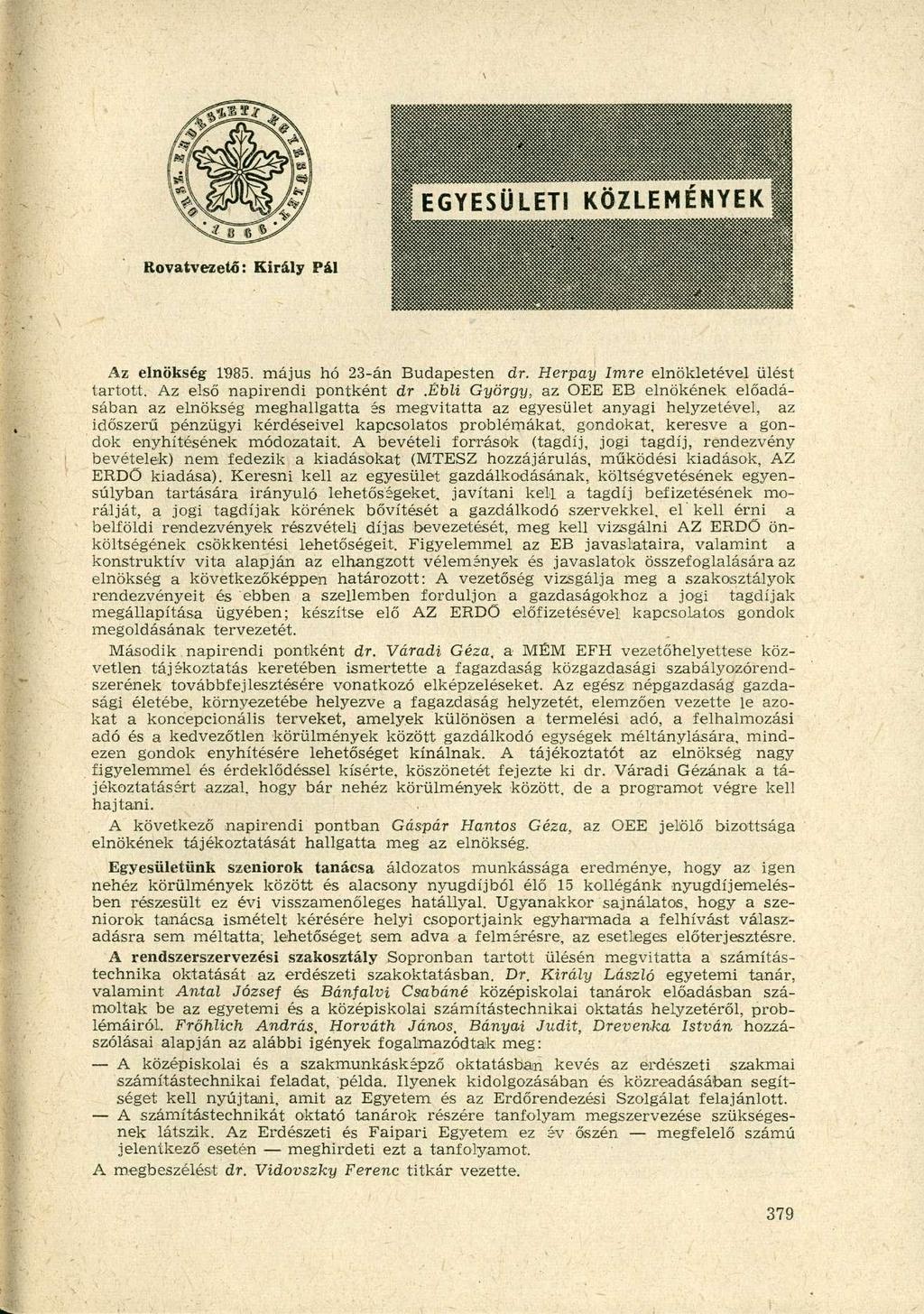 Az elnökség 1985. május hó 23-án Budapesten dr. Herpay Imre elnökletével ülést tartott. Az első napirendi pontként dr.