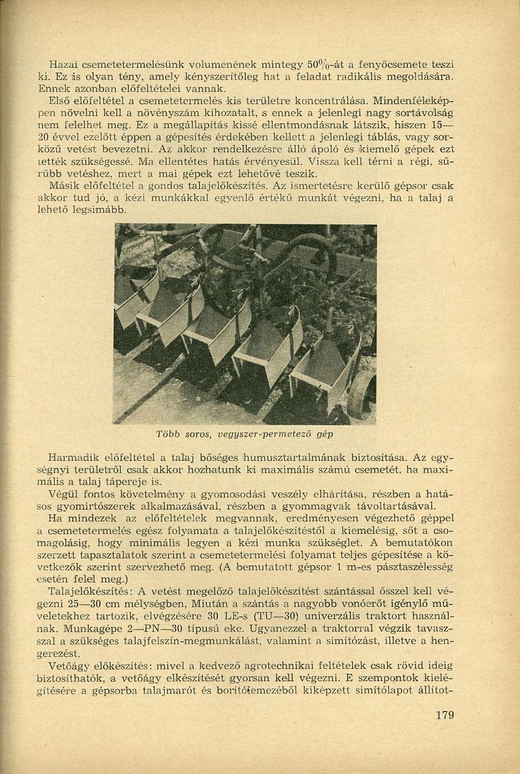 Hazai csemetetermelésünk volumenének mintegy 50%-át a fenyőcsemete teszi ki. Ez is olyan tény, amely kényszerítőleg hat a feladat radikális megoldására. Ennek azonban előfeltételei vannak.