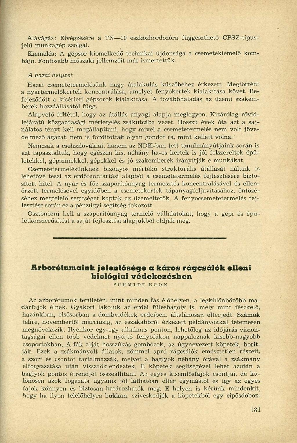 Alávágás: Elvégzésére a TN 10 eszközhordozóra függeszthető CPSZ-típusjelű munkagép szolgál. Kiemelés: A gépsor kiemelkedő technikai újdonsága a csemetekiemelő kombájn.