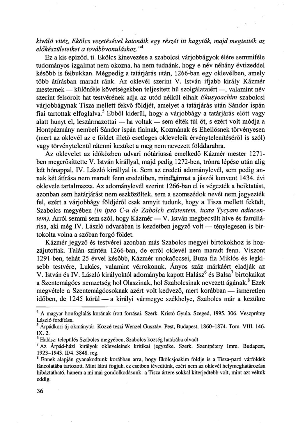 kiváló vitéz, Ekölcs vezetésével katonáik egy részét itt hagyták, majd megtették az előkészületeiket a továbbvonuláshoz. " 4 Ez a kis epizód, ti.