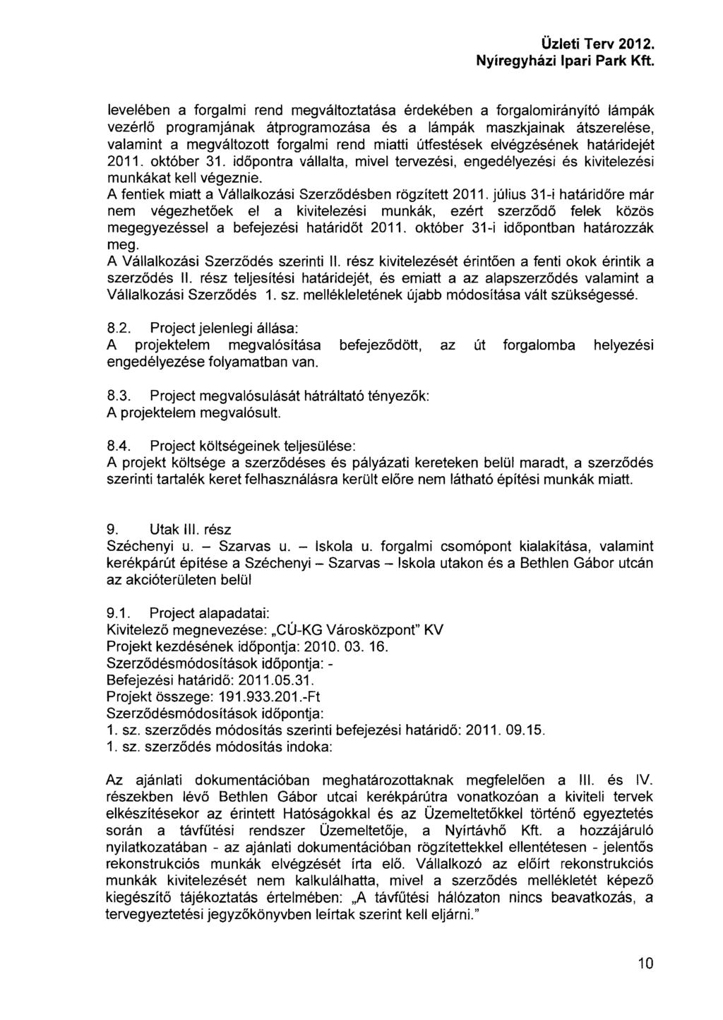 levelében a forgalmi rend megváltoztatása érdekében a forgalom irányító lámpák vezérlő programjának átprogramozása és a lámpák maszkja inak átszerelése, valamint a megváltozott forgalmi rend miatti