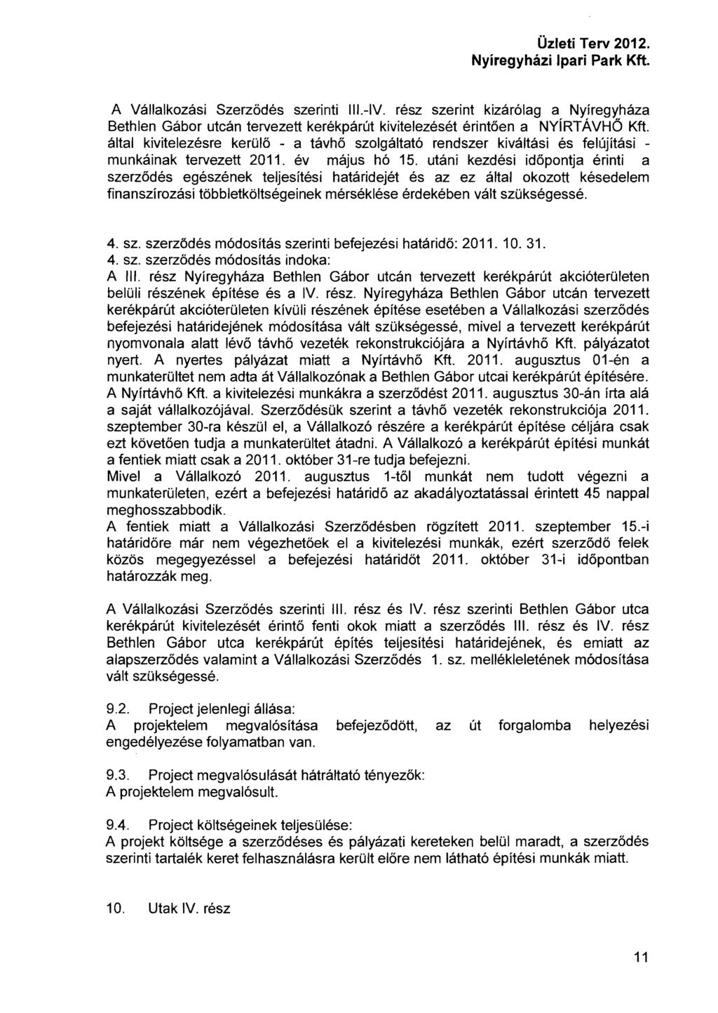 A Vállalkozási Szerződés szerinti Ill.-IV. rész szerint kizárólag a Nyíregyháza Bethlen Gábor utcán tervezett kerékpárút kivitelezését érintően a NvíRTÁVHŐ Kft.