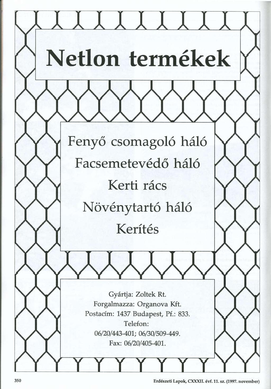 JL X JLJL X X X TT Netlon termékek Fenyő csomagoló háló Facsemetevédő háló Kerti rács Növénytartó háló Kerítés Gyártja: Zoltek Rt.