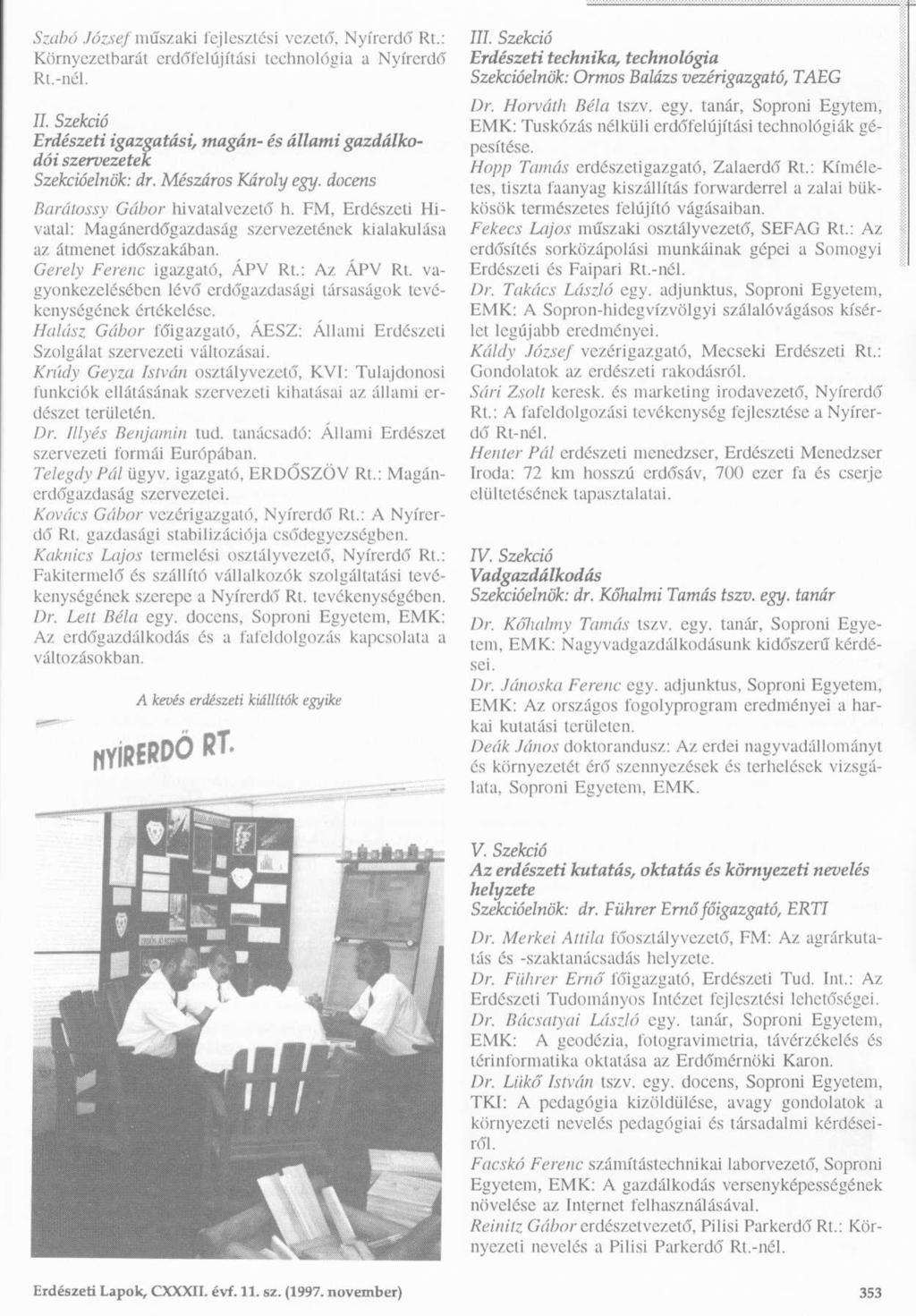 Szabó József műszaki fejlesztési vezető, Nyírerdő 777. Rt.: Szekció Környezetbarát erdőfelújítási technológia a Nyírerdő Erdészeti technika, technológia Rt.-nél.