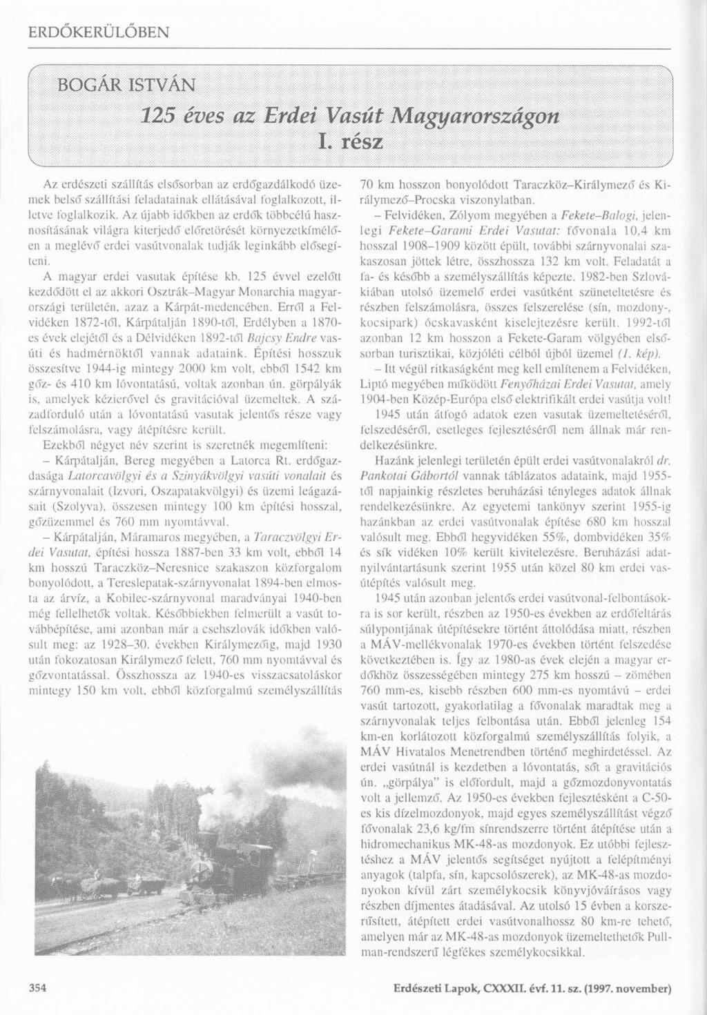 BOGÁR ISTVÁN 125 éves az Erdei Vasút Magyarországon I. rész Az erdészeti szállítás elsősorban az erdőgazdálkodó üzemek belső szállítási feladatainak ellátásával foglalkozott, illetve foglalkozik.