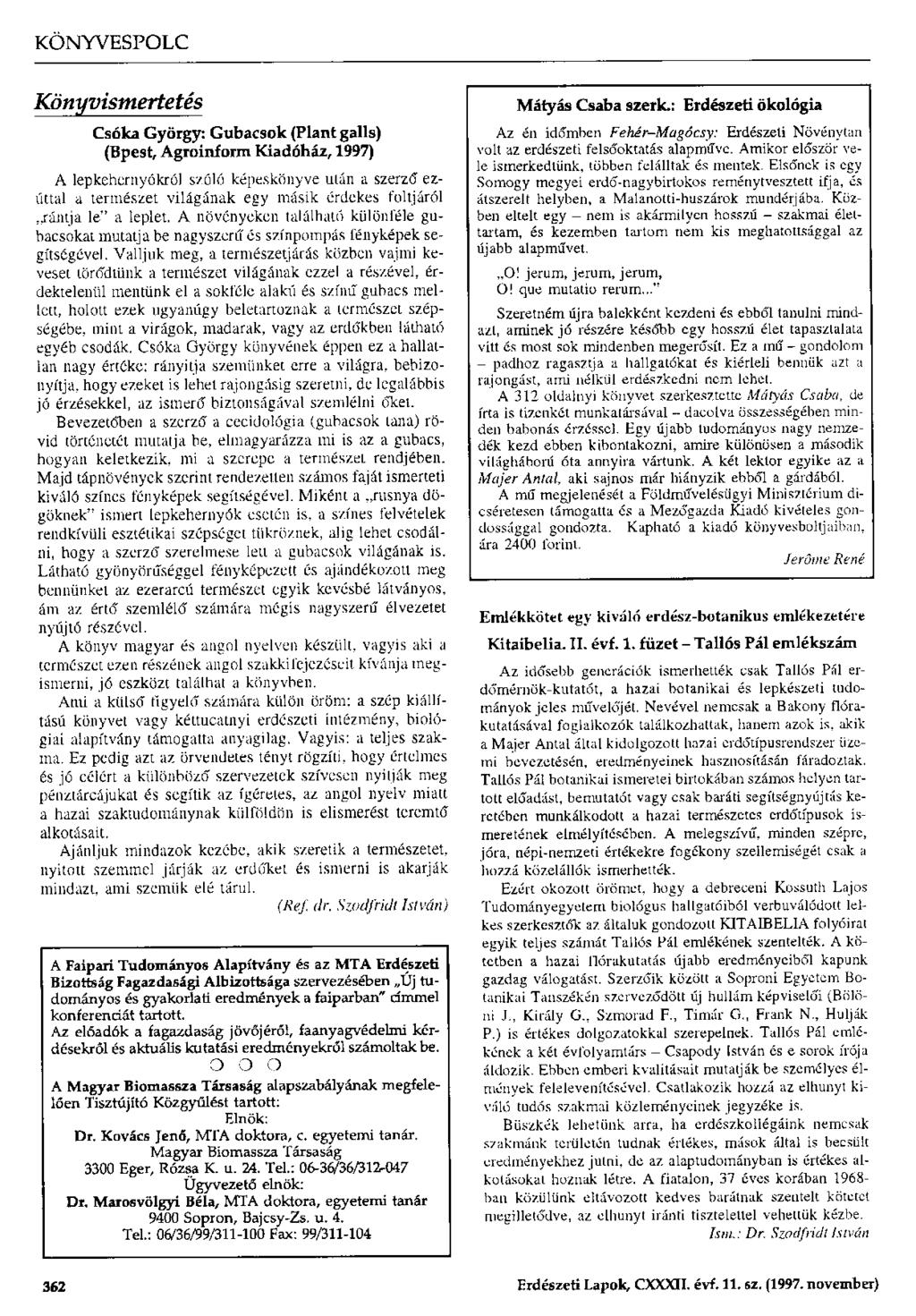 Könyvismertetés Csóka György: Gubacsok (Plánt galls) (Bpest, Agroinform Kiadóház, 1997) A lepkehernyókról szóló képeskönyve után a szerző ezúttal a természet világának egy másik érdekes foltjáról