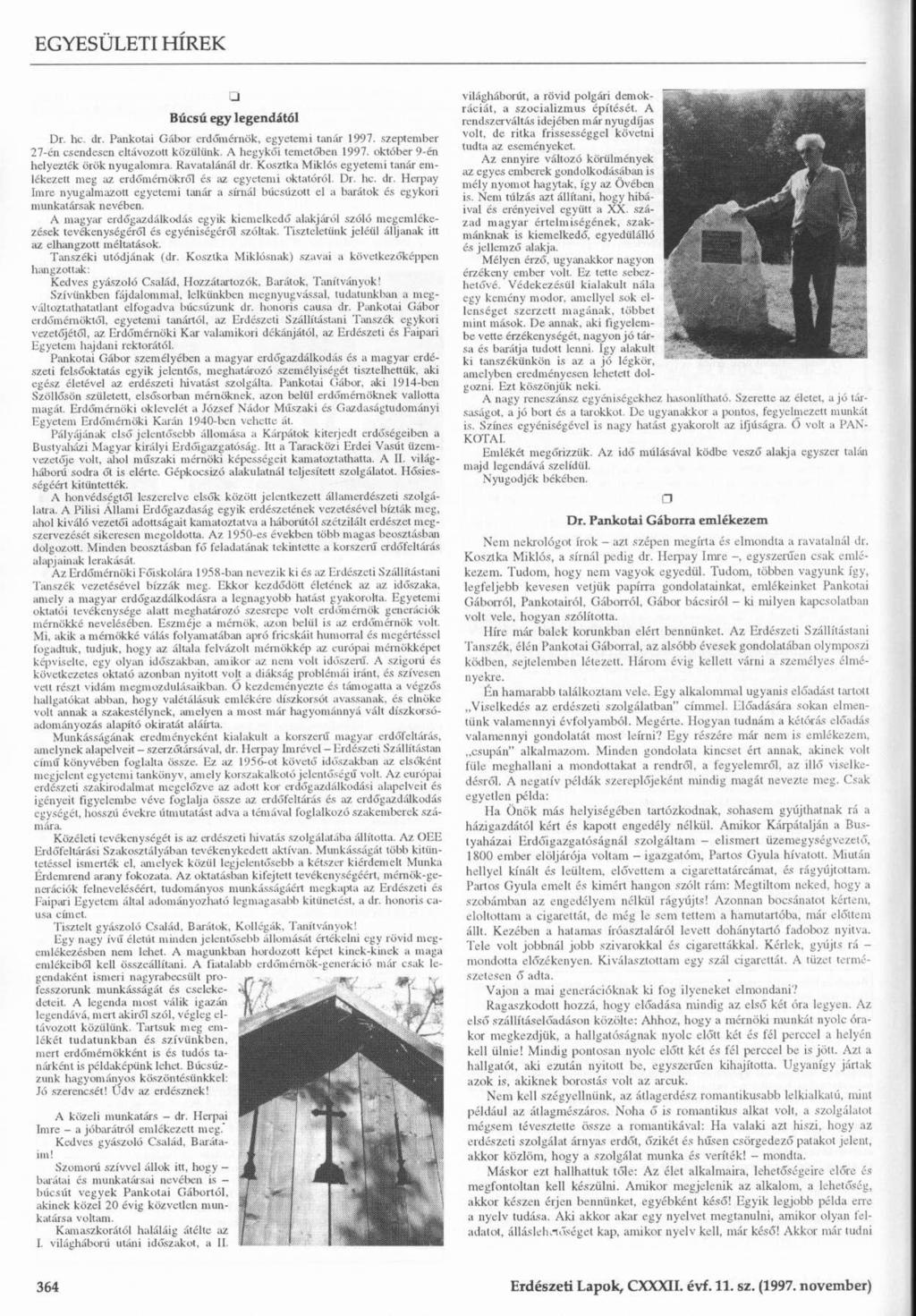Búcsú egy legendától Dr. hc. tlr. Pankotai Gábor erdőmérnük, egyetemi tanár 1997..szeptember 27-én csendesen eltávozott közülünk. A hegykői temetőben 1997. október 9-én helyezték örök nyugalomra.