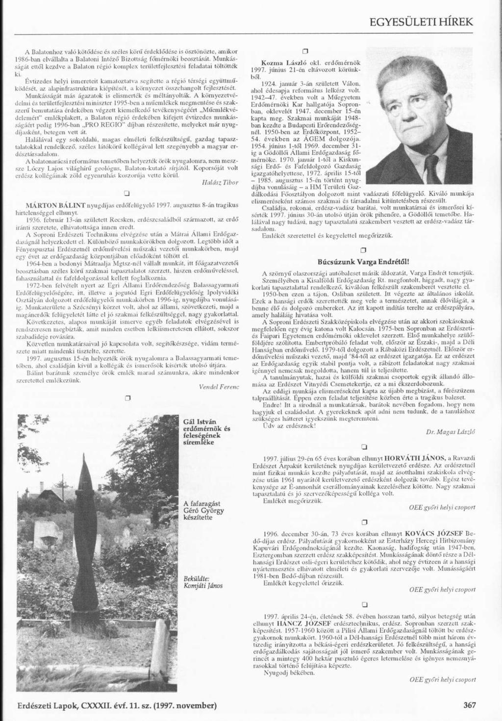 A Balatonhoz való kötődése és széles körű érdeklődése is ösztönözte, amikor 1986-ban elvállalta a Balatoni Intéző Bizottság főmérnöki beosztását.