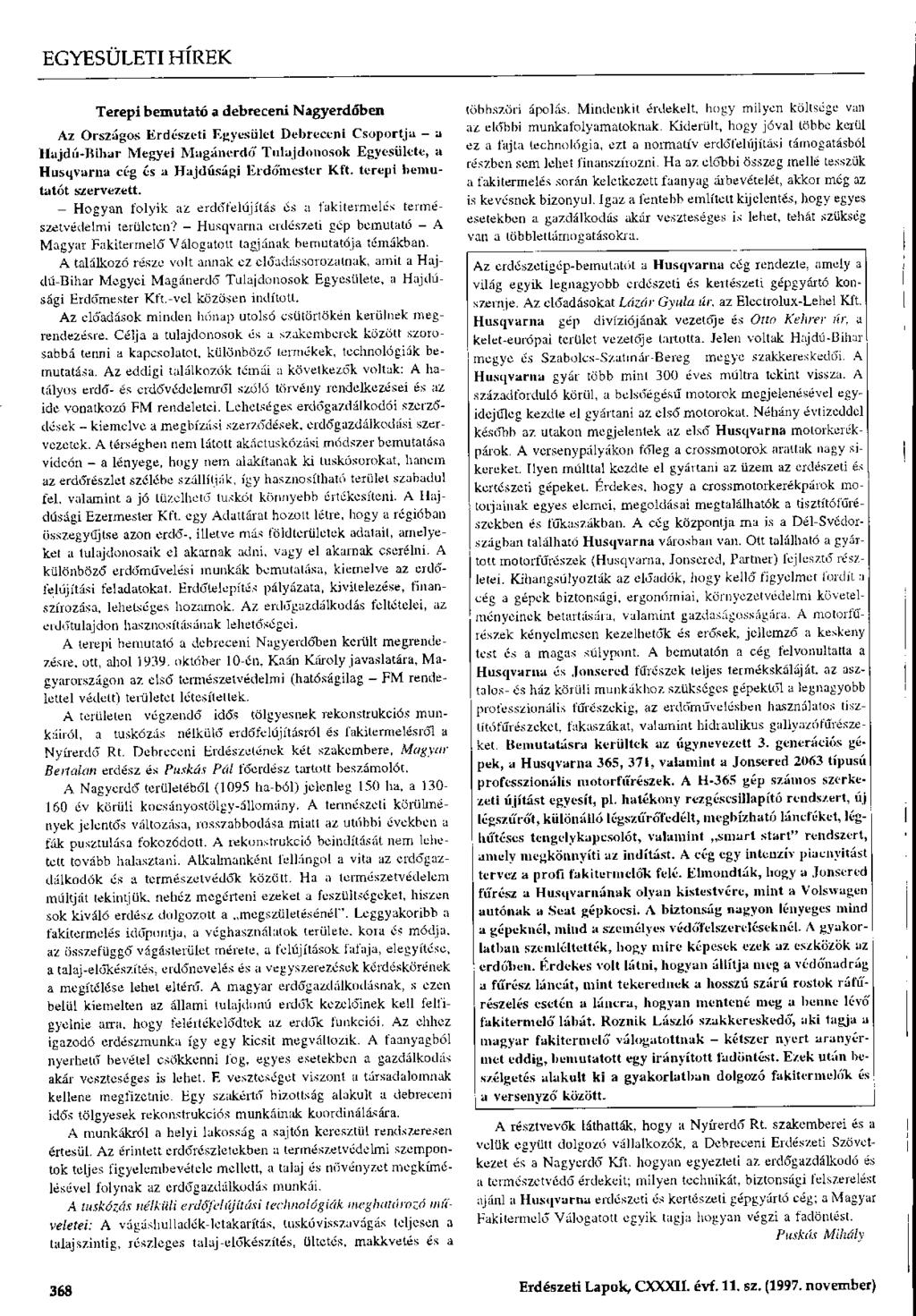 Terepi bemutató a debreceni Nagyerdőben Az Országos Erdészeti Egyesület Debreceni Csoportja a Hajdú-Bihar Megyei Magánerdő Tulajdonosok Egyesülete, a Husqvarna cég és a Hajdúsági Erdőmester Kft.