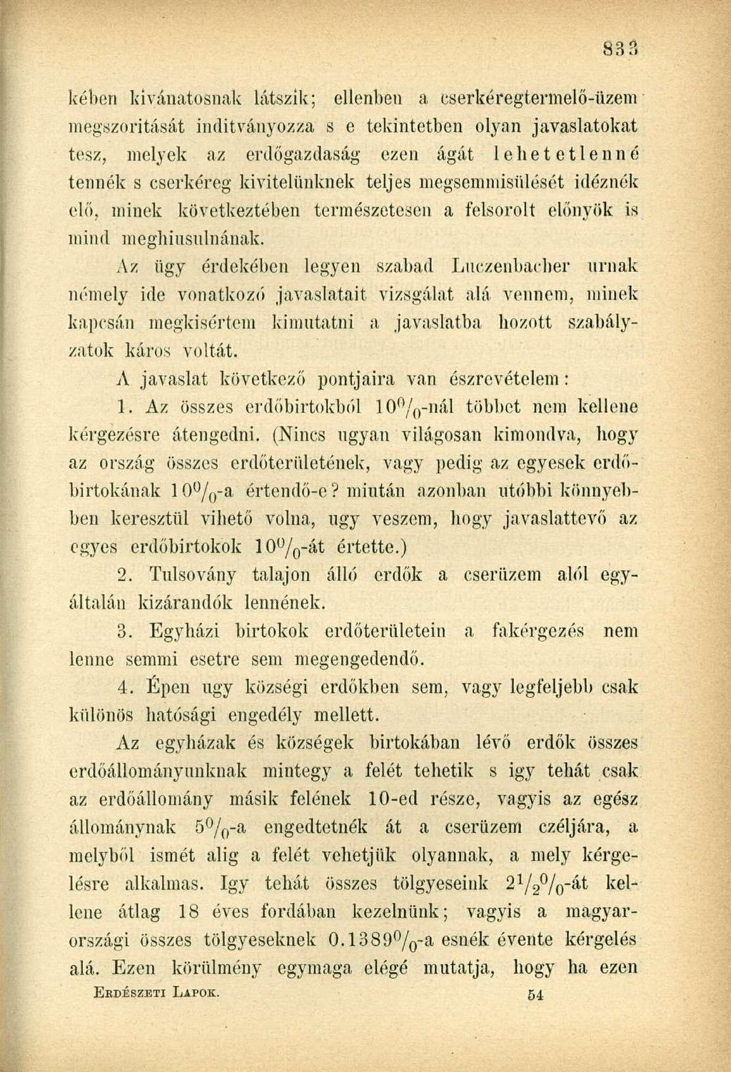 kében kívánatosnak látszik; ellenben a cserkéregtermelő-üzem megszorítását indítványozza s e tekintetben olyan javaslatokat tesz, melyek az erdőgazdaság ezen ágát lehetetlenné tennék s cserkéreg