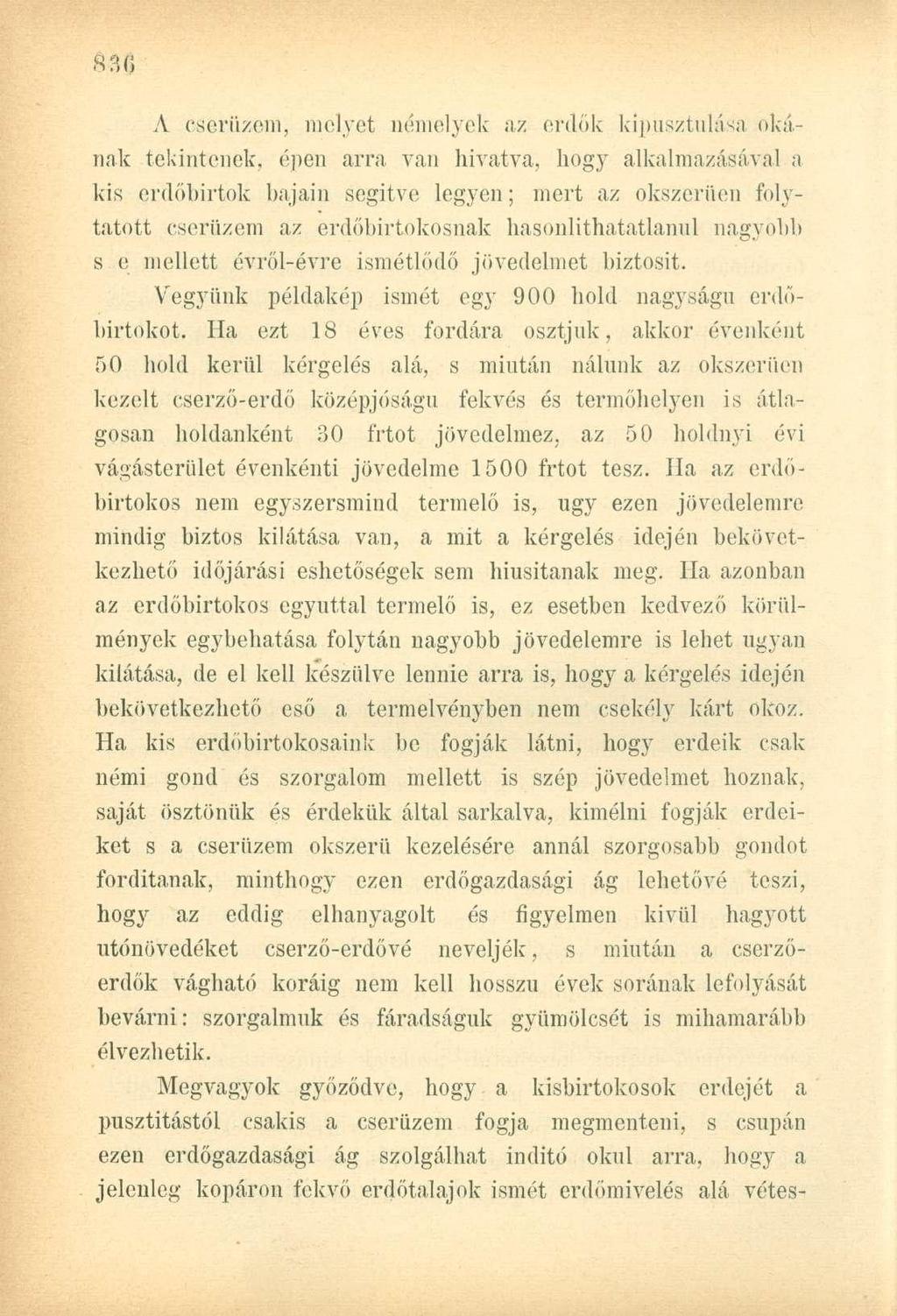 A cserüzem, melyet némelyek az erdők kipusztulása okának tekintenek, épen arra van hivatva, hogy alkalmazásával a kis erdőbirtok bajain segítve legyen; mert az okszerűen folytatott cserüzem az