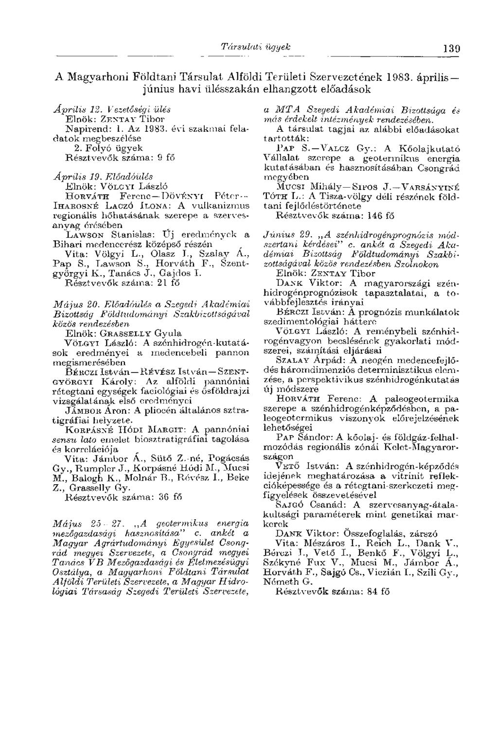 Társulati ügyek 139 A Magyarhoni Földtani Társulat Alföldi Területi Szervezetének 1983. április június havi ülésszakán elhangzott előadások Április 12. Vezetőségi ülés Elnök: ZENTAY Tibor Napirend: 1.