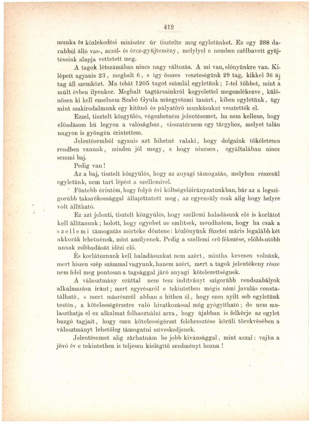 412 munka és közlekedési miniszter úr tisztelte meg egyletünket. Ez egy 288 darabból álló vas-, aczél- és ércz-gyüjtemény, melylyel e nemben czélbavett gyűjtéseink alapja vettetett meg.