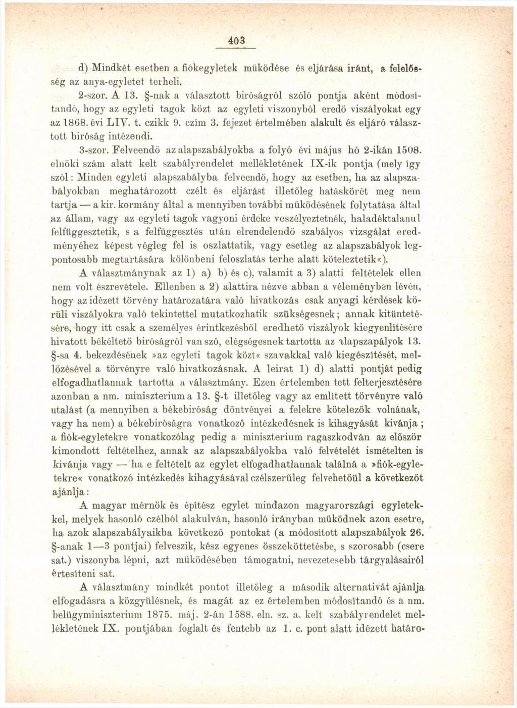 403 d) Mindkét esetben a fiókegyletek működése és eljárása iránt, a felelősség az anya-egyletet terheli. 2-szor. A 13.