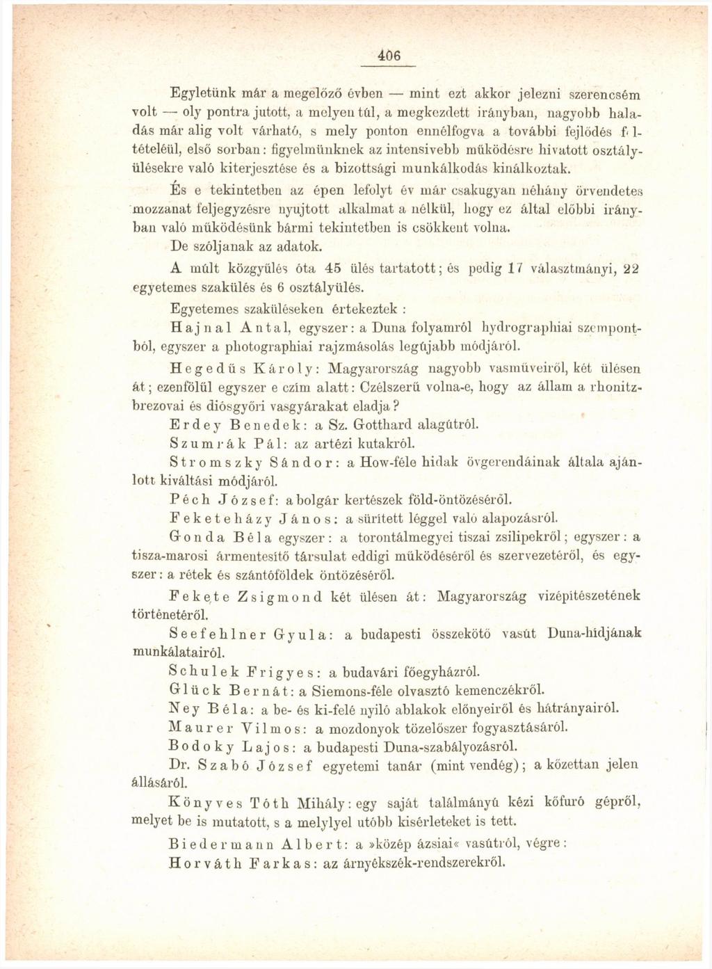 406 Egyletünk már a megelőző évben mint ezt akkor jelezni szerencsém volt oly pontra jutott, a melyen tül, a megkezdett irányban, nagyobb haladás már alig volt várható, s mely ponton ennélfogva a
