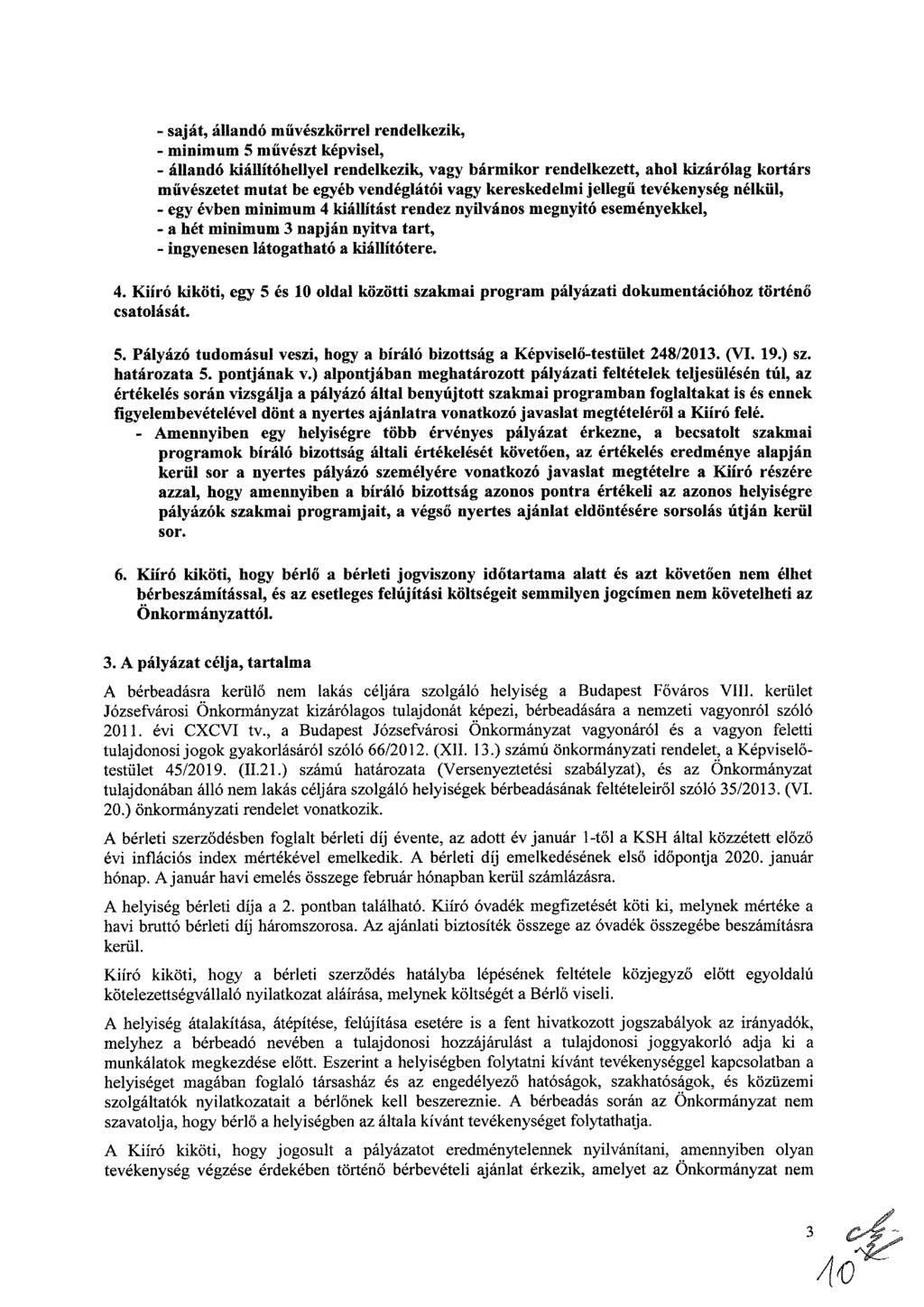 - saját, állandó művészkörrel rendelkezik, - minimum 5 művészt képvisel, - állandó kiállítóhellyel rendelkezik, vagy bármikor rendelkezett, ahol kizárólag kortárs művészetet mutat be egyéb
