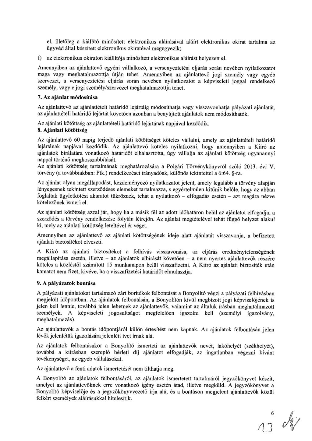 el, illetőleg a kiállító minősített elektronikus aláírásával aláírt elektronikus okirat tartalma az ügyvéd által készített elektronikus okiratéval megegyezik; 0 az elektronikus okiraton kiállítója