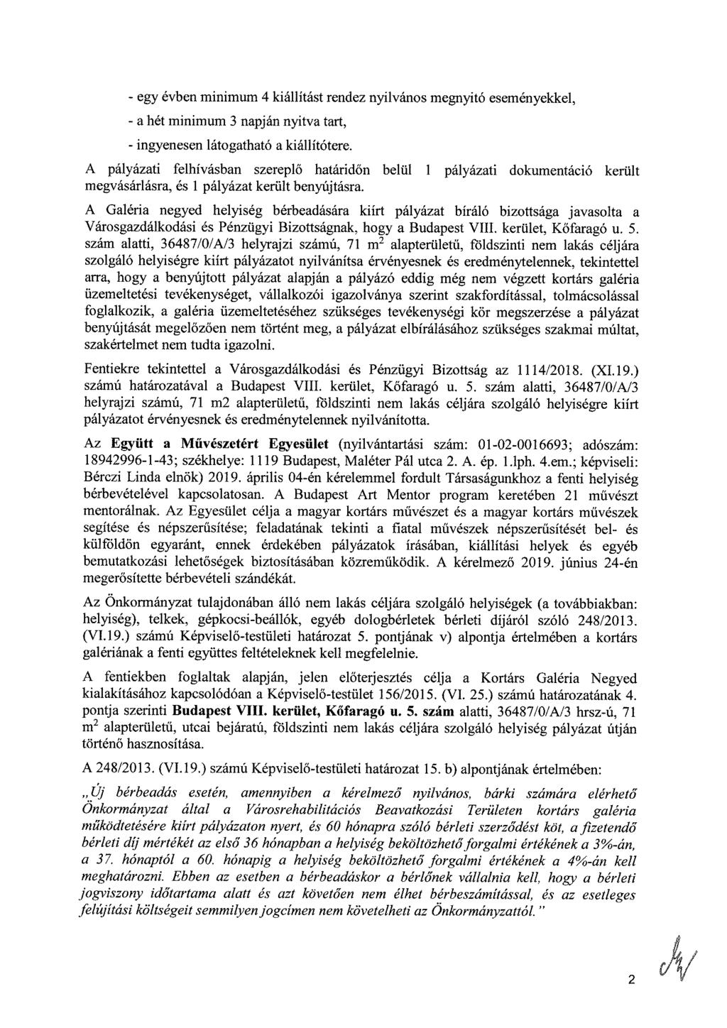 - egy évben minimum 4 kiállítást rendez nyilvános megnyitó eseményekkel, - a hét minimum 3 napján nyitva tart, - ingyenesen látogatható a kiállítótere.