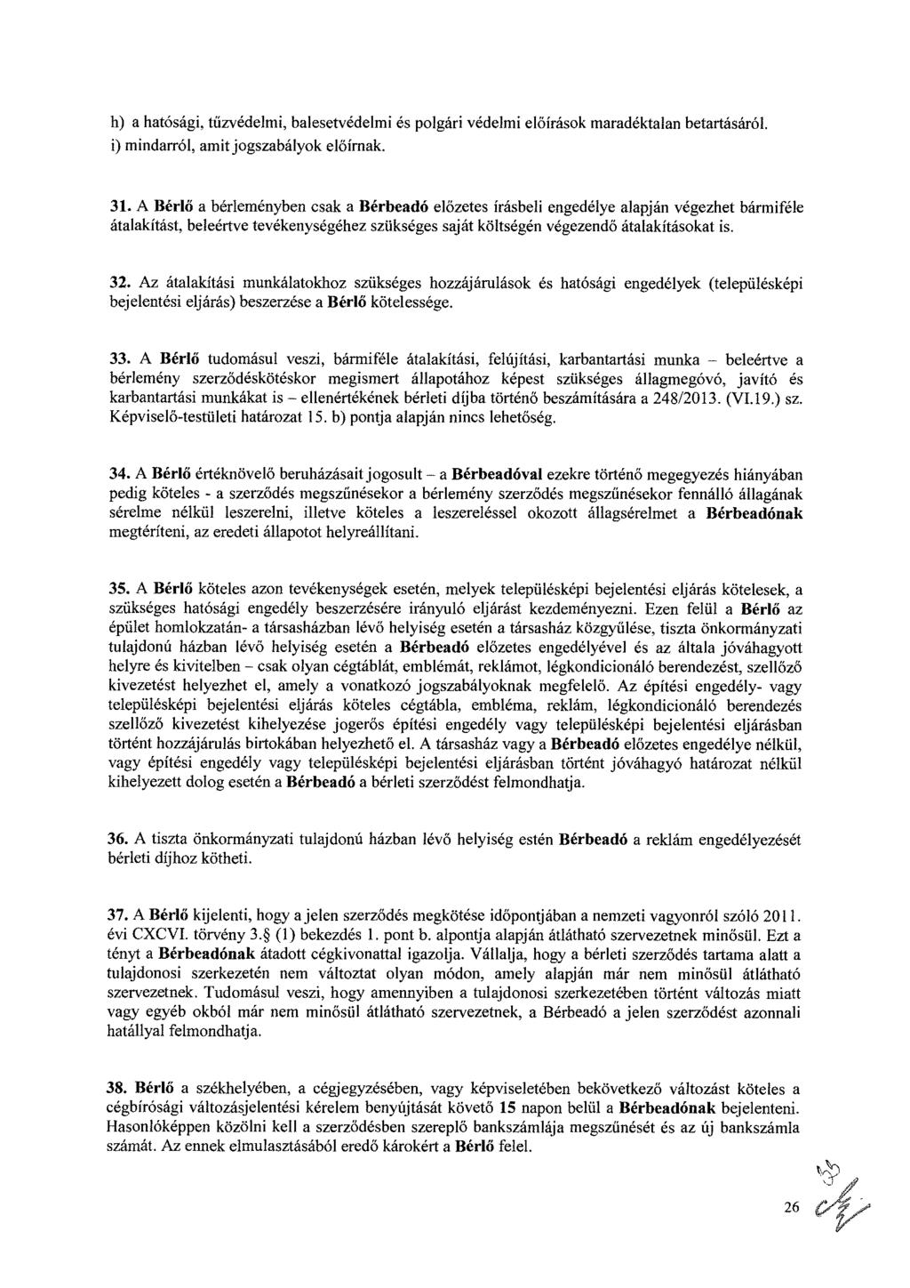 h) a hatósági, tűzvédelmi, balesetvédelmi és polgári védelmi előírások maradéktalan betartásáról. i) mindarról, amit jogszabályok előírnak. 31.