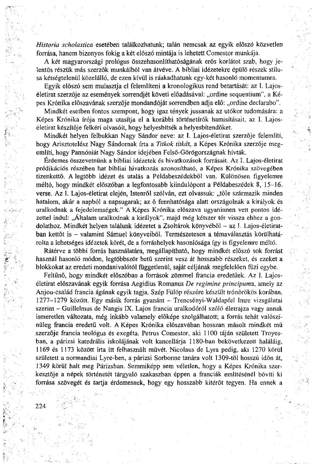 História scholastica esetében találkozhatunk; talán nemcsak az egyik előszó közvetlen forrása, hanem bizonyos fokig a két előszó mintája is lehetett Comestor munkája.