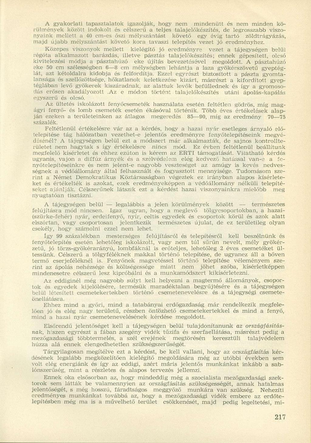A gyakorlati tapasztalatok igazolják, hogy nem mindenütt és nem minden körülmények között indokolt és célszerű a teljes talajelőkészítés, de legrosszabb viszonyaink mellett a 40 cm-es őszi