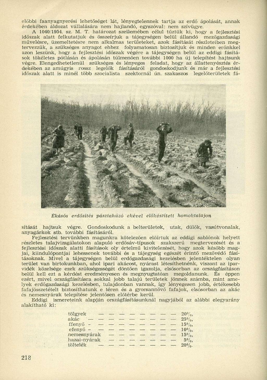 előbbi faanyagnyerési lehetőséget lát, lényegtelennek tartja az erdő ápolását, annak érdekében áldozat vállalására nem hajlandó, egyszóval: nem szívügye. A 1040/1954. sz. M. T.