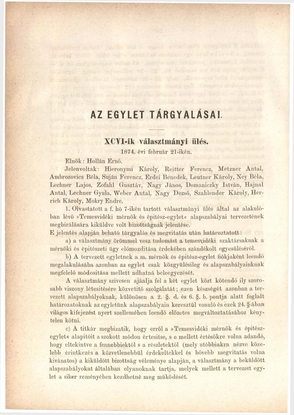 AZ EGYLET TÁRGYALÁSAI. XCYl-ik választmányi ülés. 1874. évi február 21-ikén. Elnök: Hollán Ernő. Jelenvoltak: Hieronymi Károly, Reitter Ferencz, Metzner Antal.