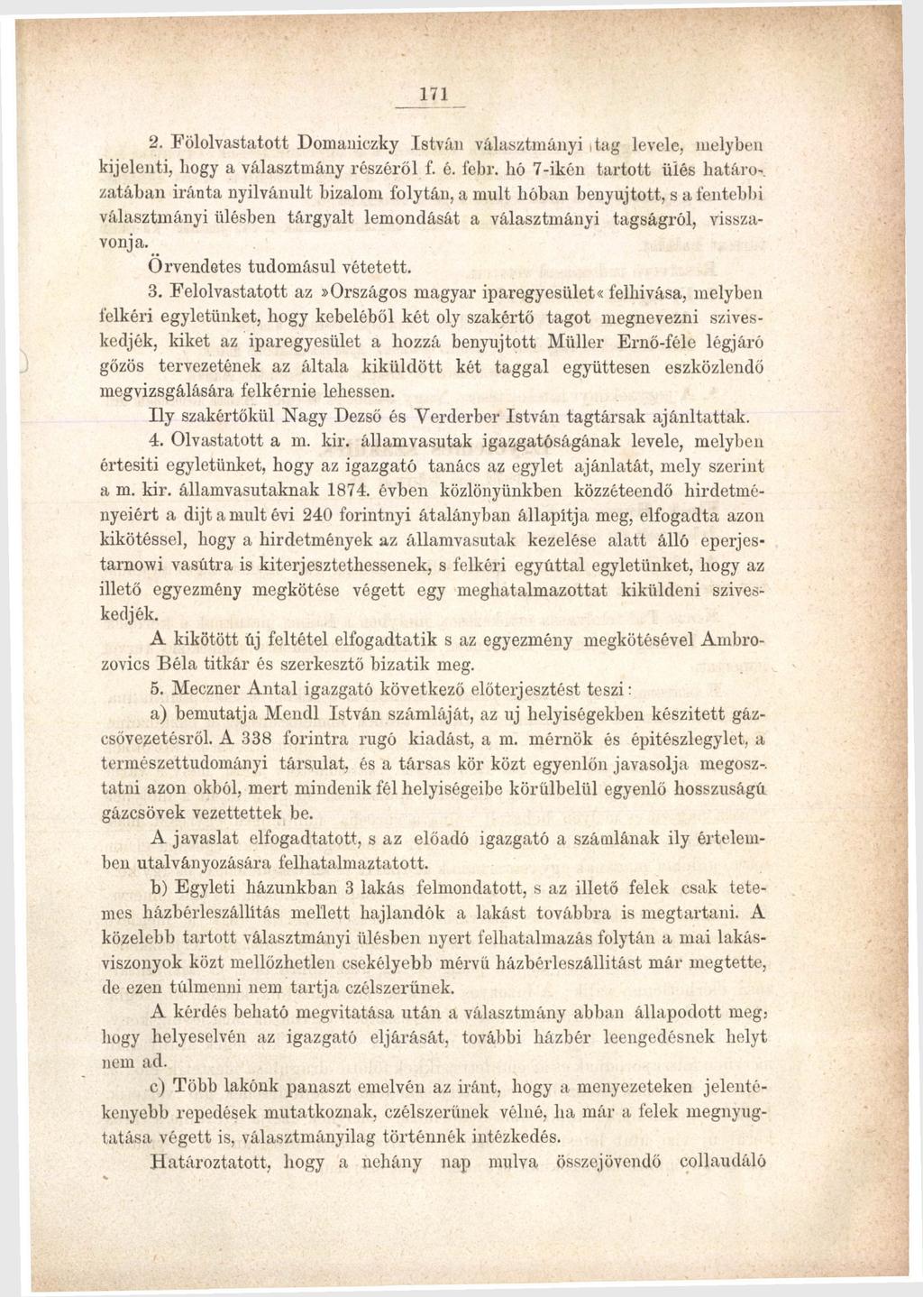 171: 2. Fölolvastatott Domaniczky István választmányi itag levele, melyben kijelenti, hogy a választmány részéről f. é. febr. hó 7-ikén tartott ülés határo-.