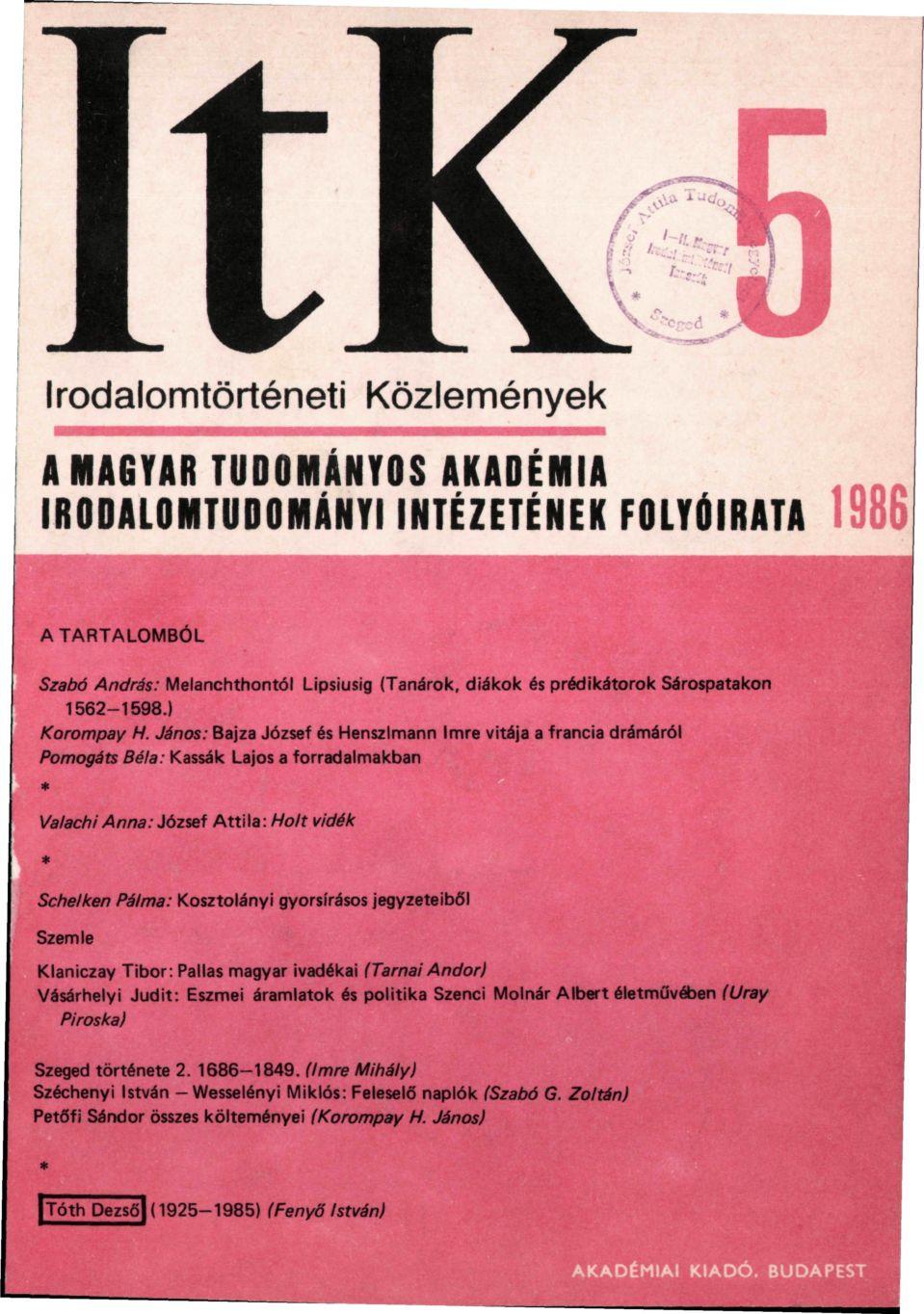 Irodalomtörténeti Közlemények A MAGYAR TUDOMÁNYOS AKADÉMIA IRODALOMTUDOMÁNYI INTÉZETÉNEK FOLYÓIRATA A TARTALOMBÓL Szabó András: Melanchthontól Lipsiusig (Tanárok, diákok és prédikátorok Sárospatakon