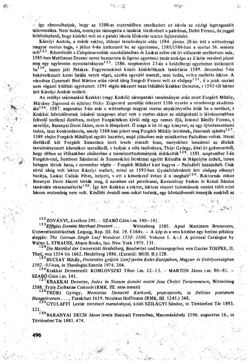 így elmondhatjuk, hogy az 1588-as esztendőben emelkedett az iskola az eddigi legmagasabb színvonalára.