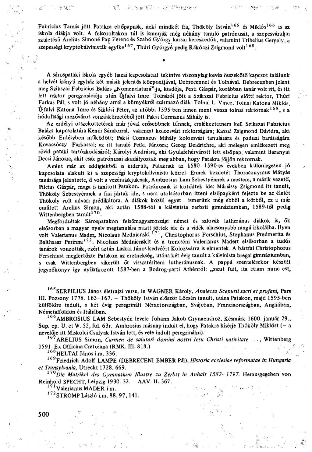 Fabricius Tamás jött Patakra elsőpapnak, neki mindkét fia, Thököly István 165 és Miklós 166 is az iskola diákja volt.