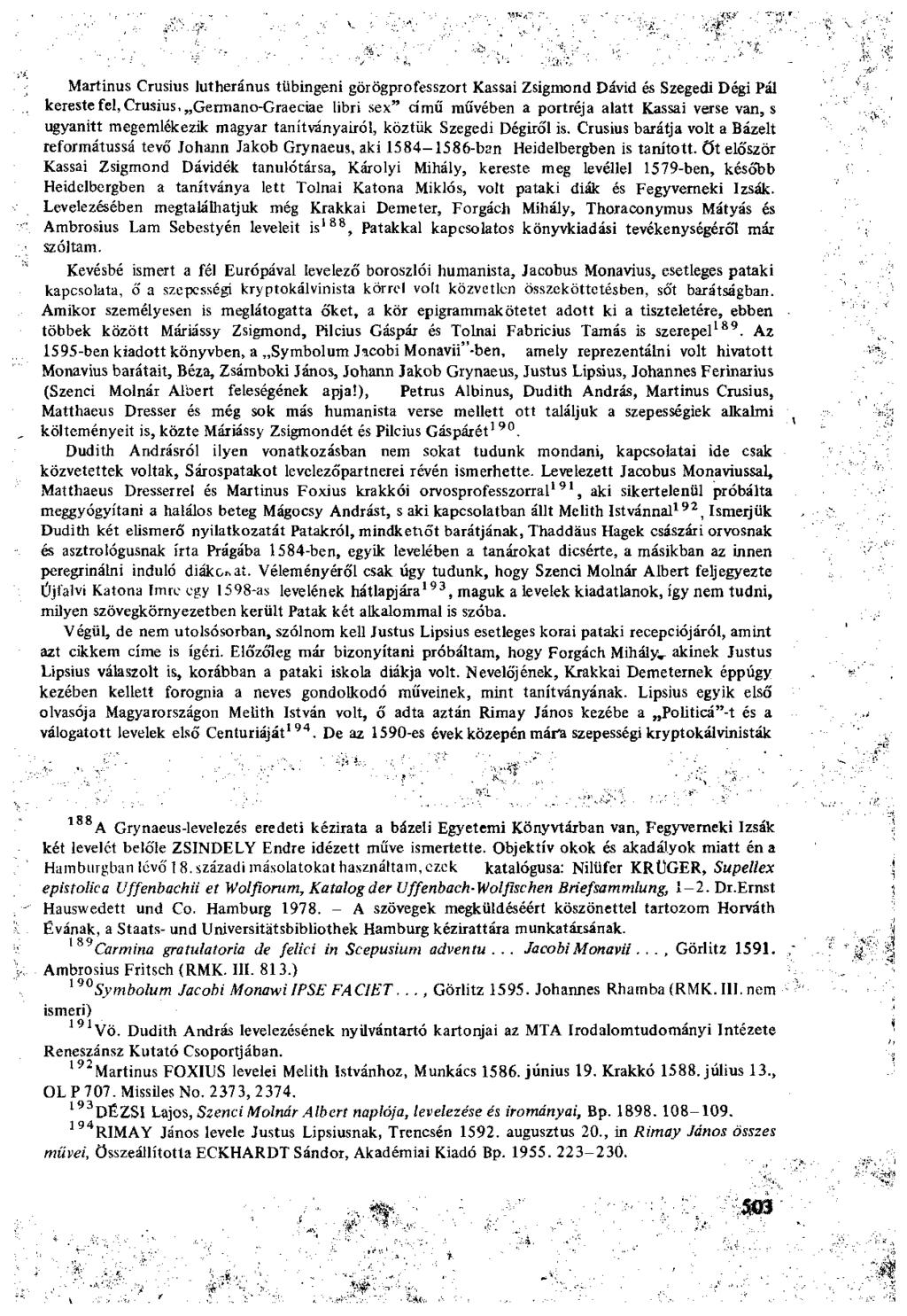 Martinus Crusius lutheránus tübingeni görögprofesszort Kassai Zsigmond Dávid és Szegedi Dégi Pál kereste fel, Crusius, Germáno-Graeciae libri sex" című művében a portréja alatt Kassai verse van, s