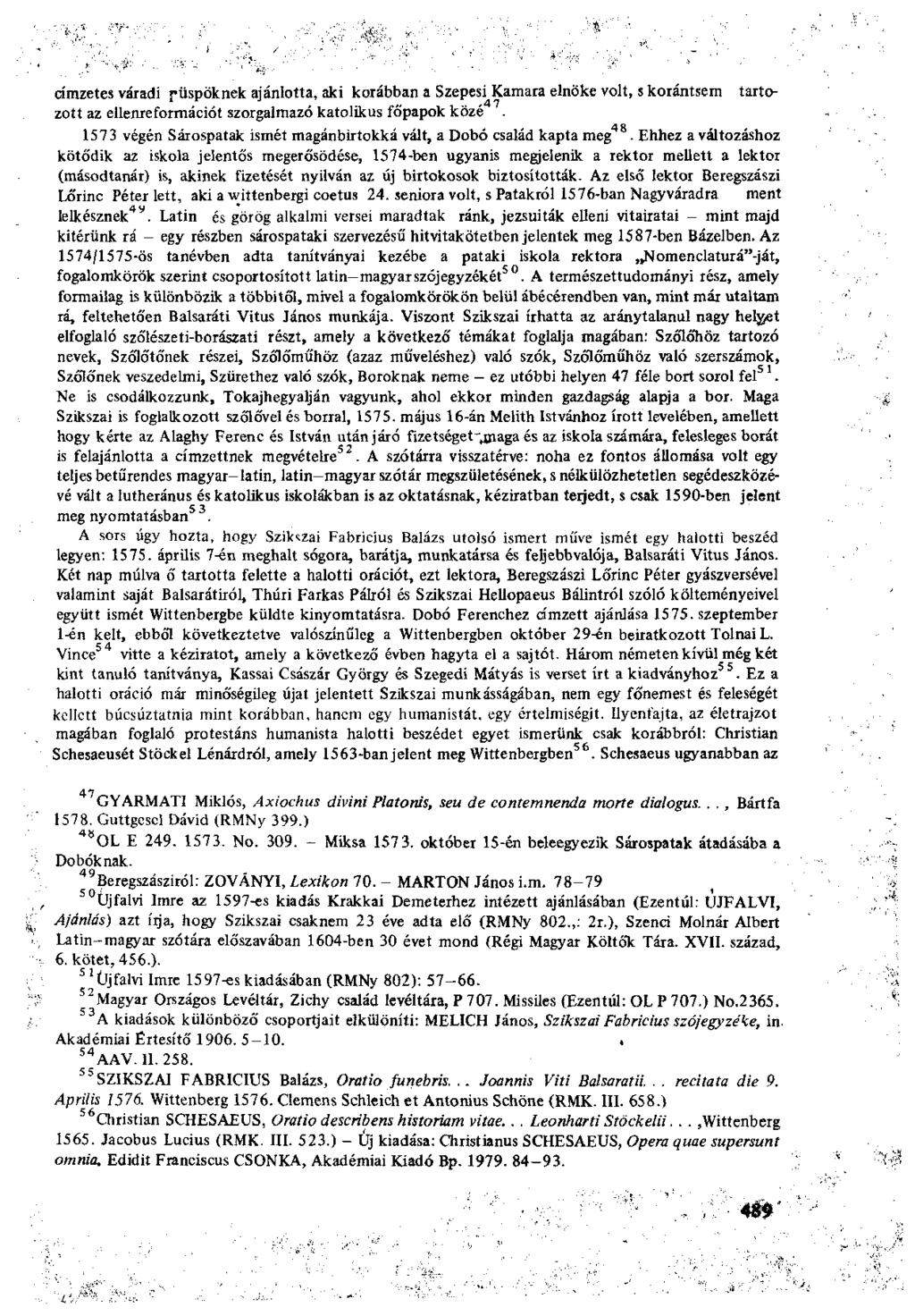 címzetes váradi püspöknek ajánlotta, aki korábban a Szepesi Kamara elnöke volt, s korántsem tartozott az ellenreformációt szorgalmazó katolikus főpapok közé 1573 vegén Sárospatak ismét magánbirtokká