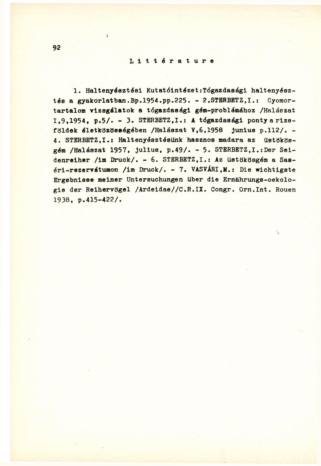 L i t t é r a t u r e 1. Haltenyéeztési Kutatóintézet :Tógazdasági haltenyésztés a gyakorlatban.bp.1954.pp.225. - 2.STBRBETZ.I.