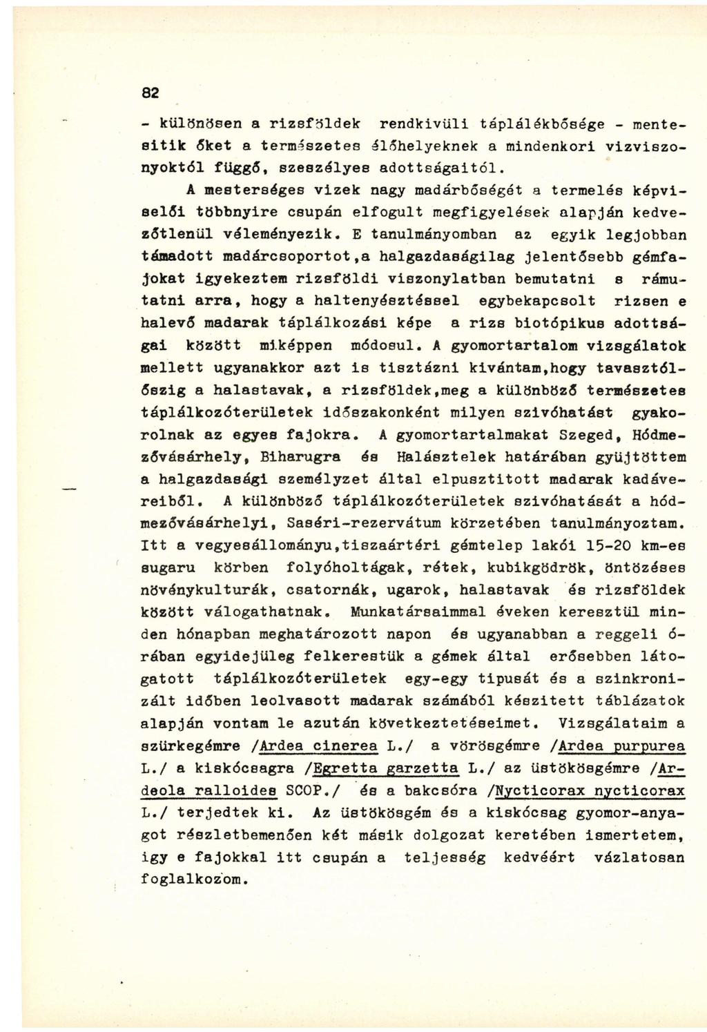 - különösen a rizsföldek rendkívüli táplálékbősége - mentesitik őket a természetes élőhelyeknek a mindenkori vízviszonyoktól függő, szeszélyes adottságaitól.