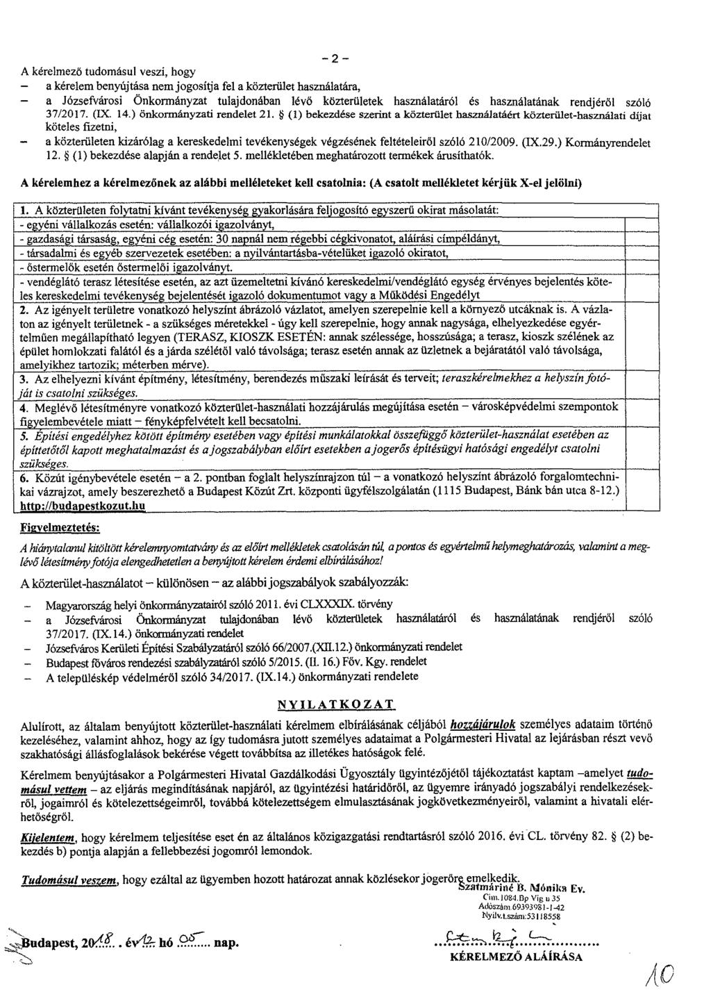A kérelmező tudomásul veszi, hogy a kérelem benyújtása nem jogosítja fel a közterület használatára, a Józsefvárosi Önkormányzat tulajdonában lévő közterületek használatáról és használatának rendjéről