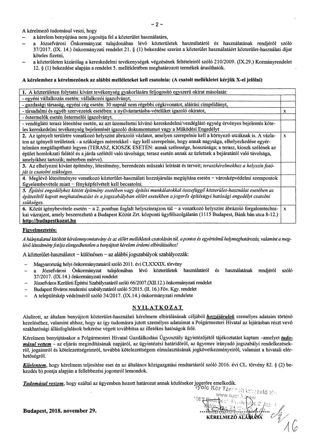A kérelmező tudomásul veszi, hogy a kérelem benyújtása nem jogosítja fel a közterület használatára, a Józsefvárosi Önkormányzat tulajdonában lévő közterületek használatáról és használatának rendjéről