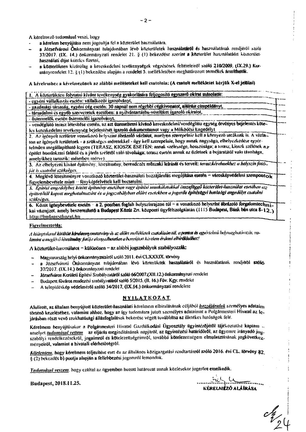 A kérelmezi tudomásul veszi, hogy a kérelem benyújtása neat jogositja fel a közterület használatina.