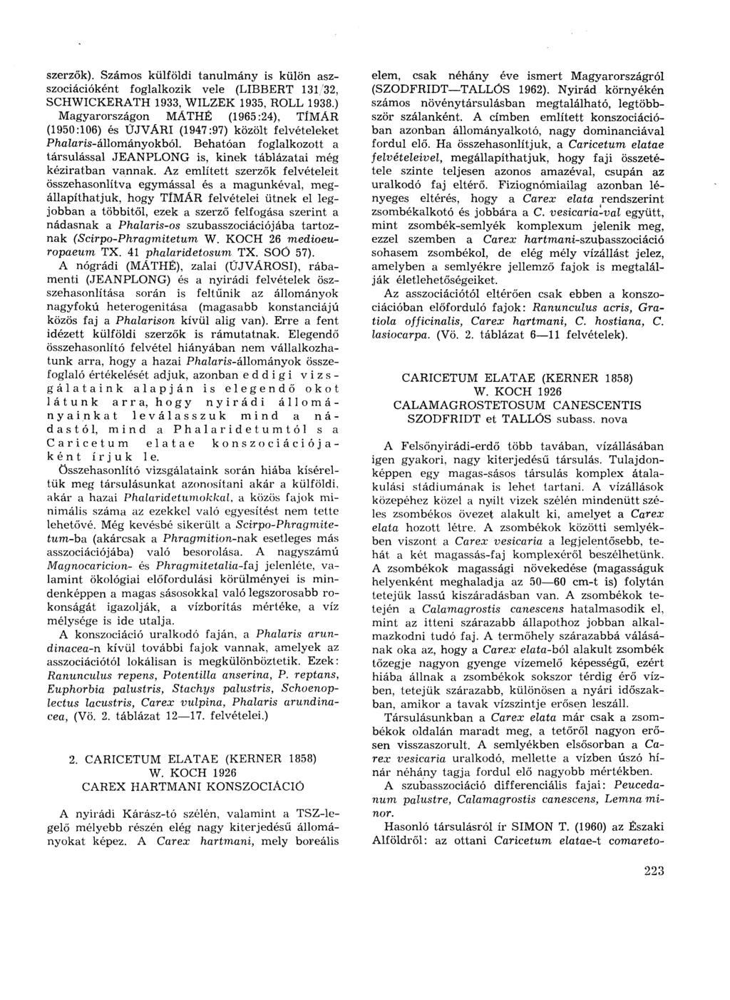 szerzők). Számos külföldi tanulmány is külön aszszociációként foglalkozik vele (LIBBERT 131/32, SCHWICKERATH 1933, WILZEK 1935, ROLL 1938.