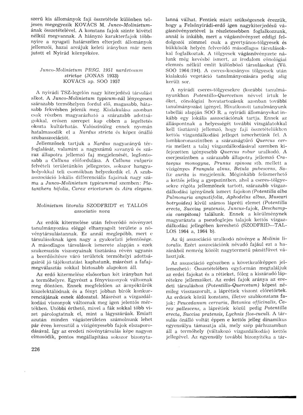 szerű kis állományok faji összetétele különben teljesen megegyezik KOVÁCS M. Junco-Molinietumának összetételével. A konstans fajok szinte kivétel nélkül megvannak.