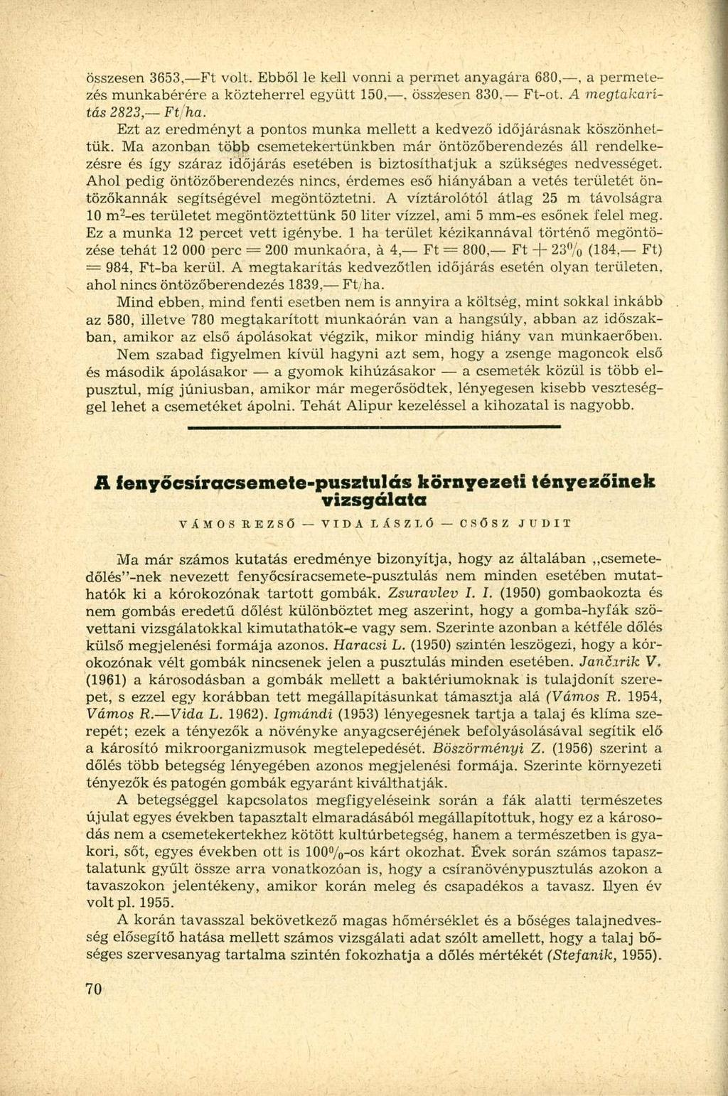 összesen 3653, Ft volt. Ebből le kell vonni a permet anyagára 680,, a permetezés munkabérére a közteherrel együtt 150,. összesen 830. Ft-ot. A megtakarítás 2823 Ft/ha.